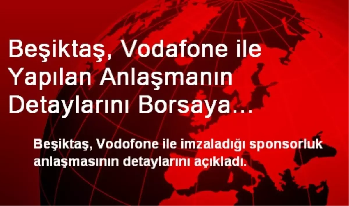 Beşiktaş, Vodafone ile Yapılan Anlaşmanın Detaylarını Borsaya Bildirdi