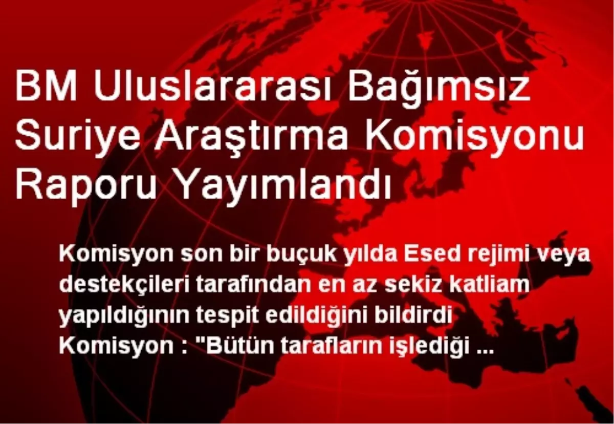 BM Uluslararası Bağımsız Suriye Araştırma Komisyonu Raporu Yayımlandı