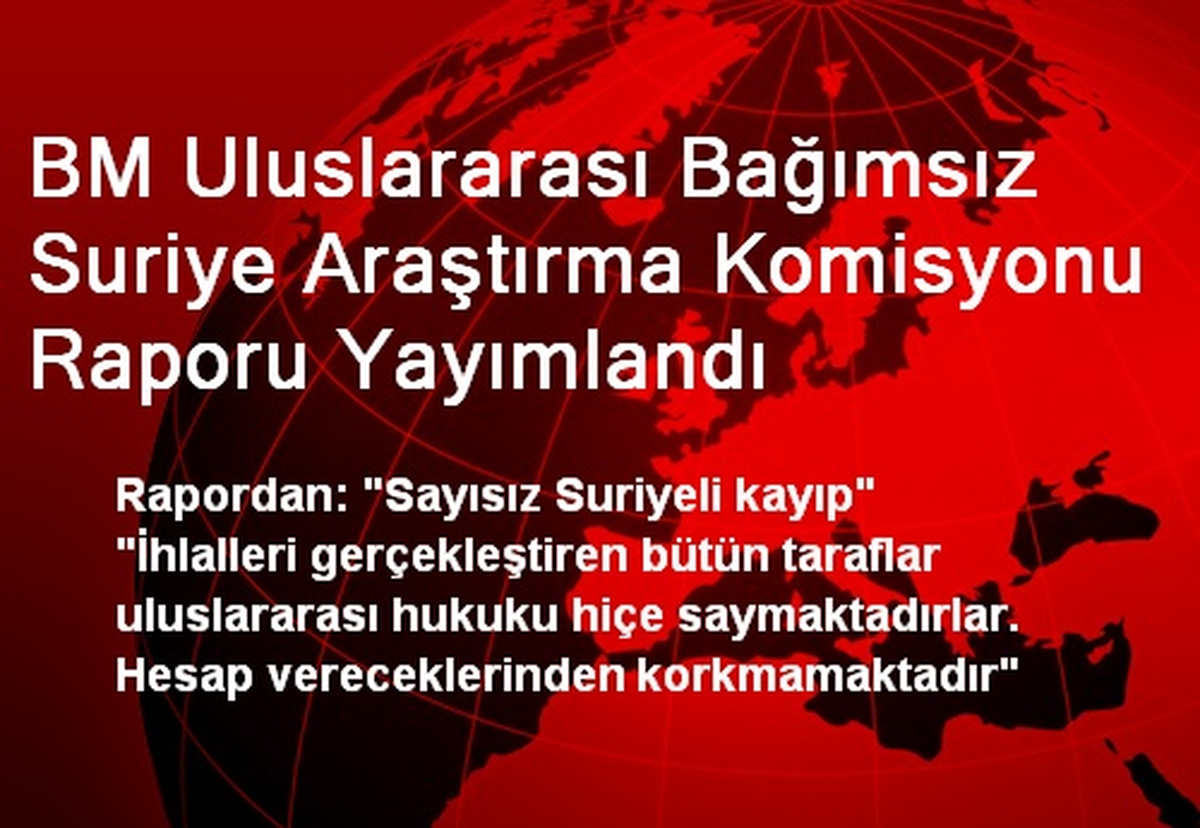 BM Uluslararası Bağımsız Suriye Araştırma Komisyonu Raporu Yayımlandı