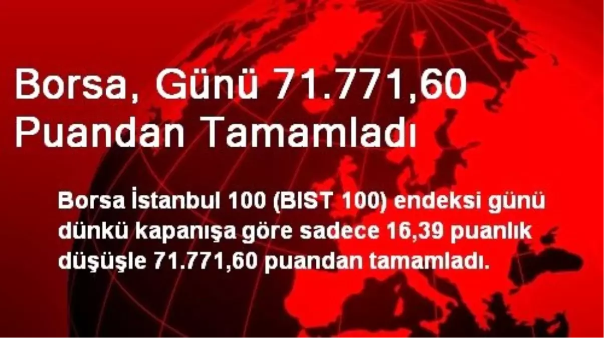 Borsa, Günü 71.771,60 Puandan Tamamladı