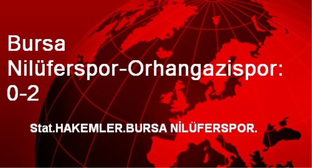 Bursa Nilüferspor-Orhangazispor: 0-2