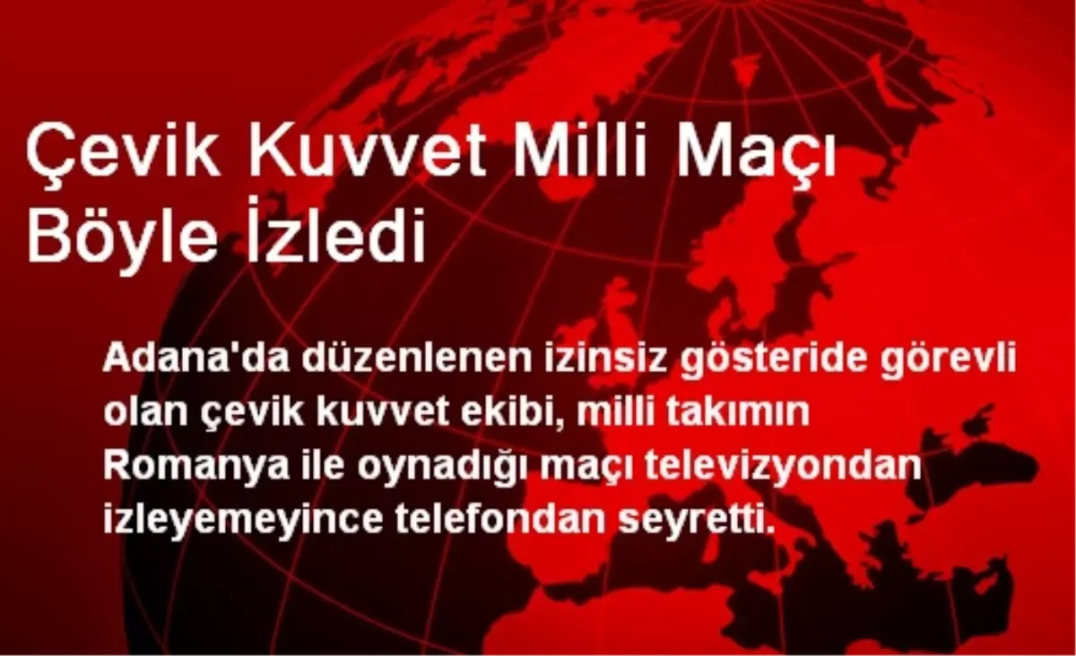 Çevik Kuvvet Milli Maçı Telefondan İzledi