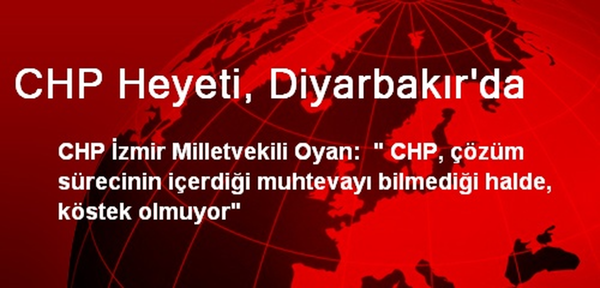 CHP\'li Milletvekili Oyan Diyarbakır\'da