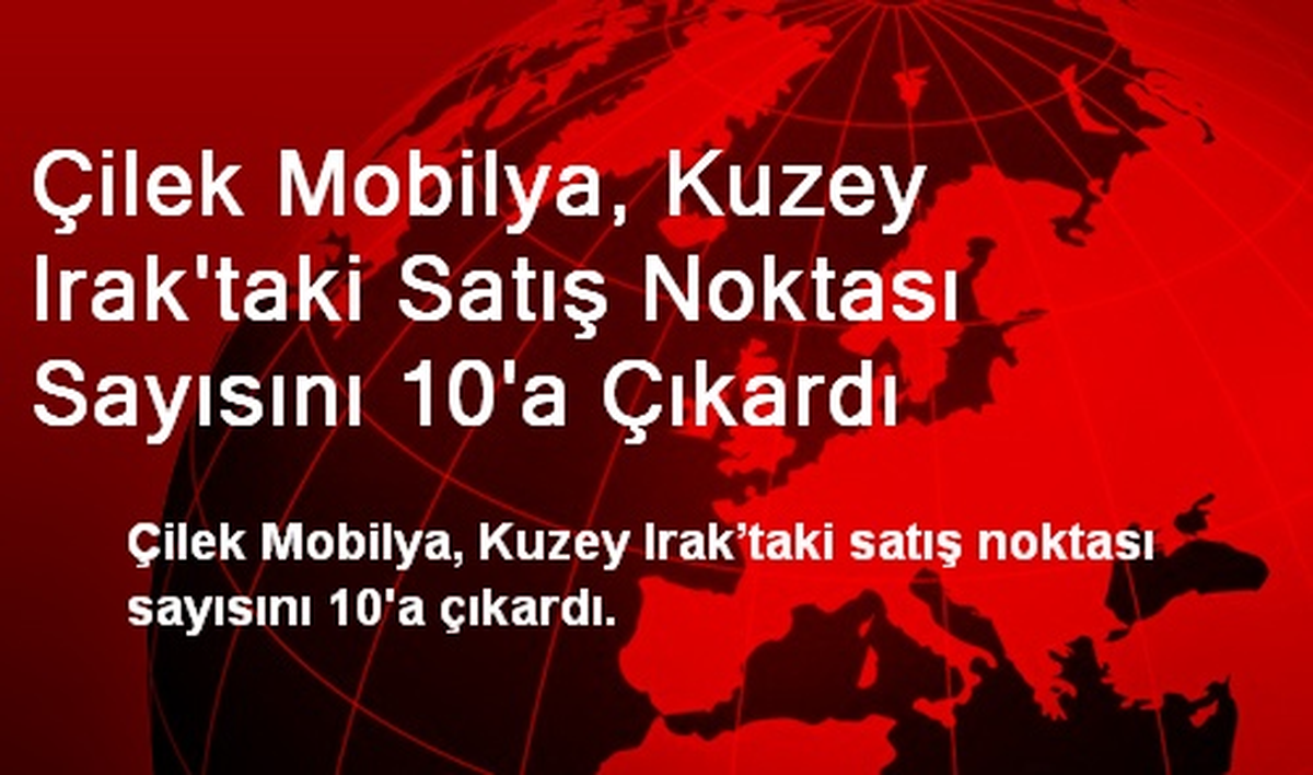 Çilek Mobilya, Kuzey Irak\'taki Satış Noktası Sayısını 10\'a Çıkardı