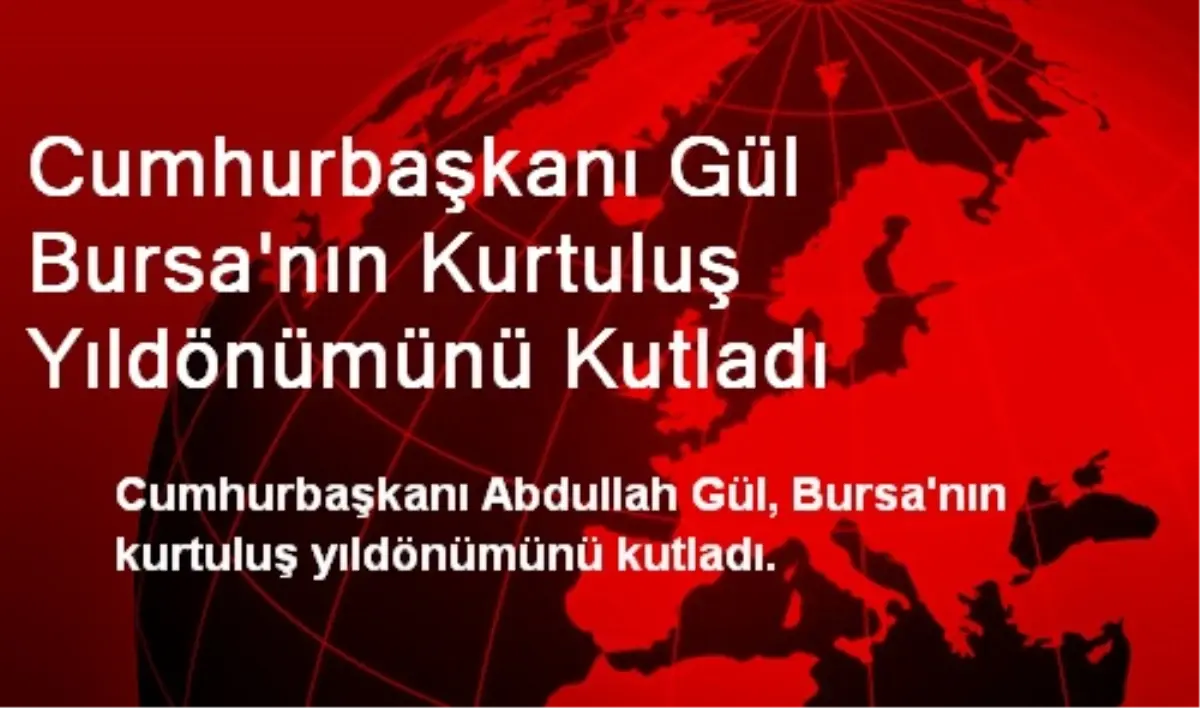 Gül Bursa\'nın Kurtuluş Yıl Dönümünü Kutladı