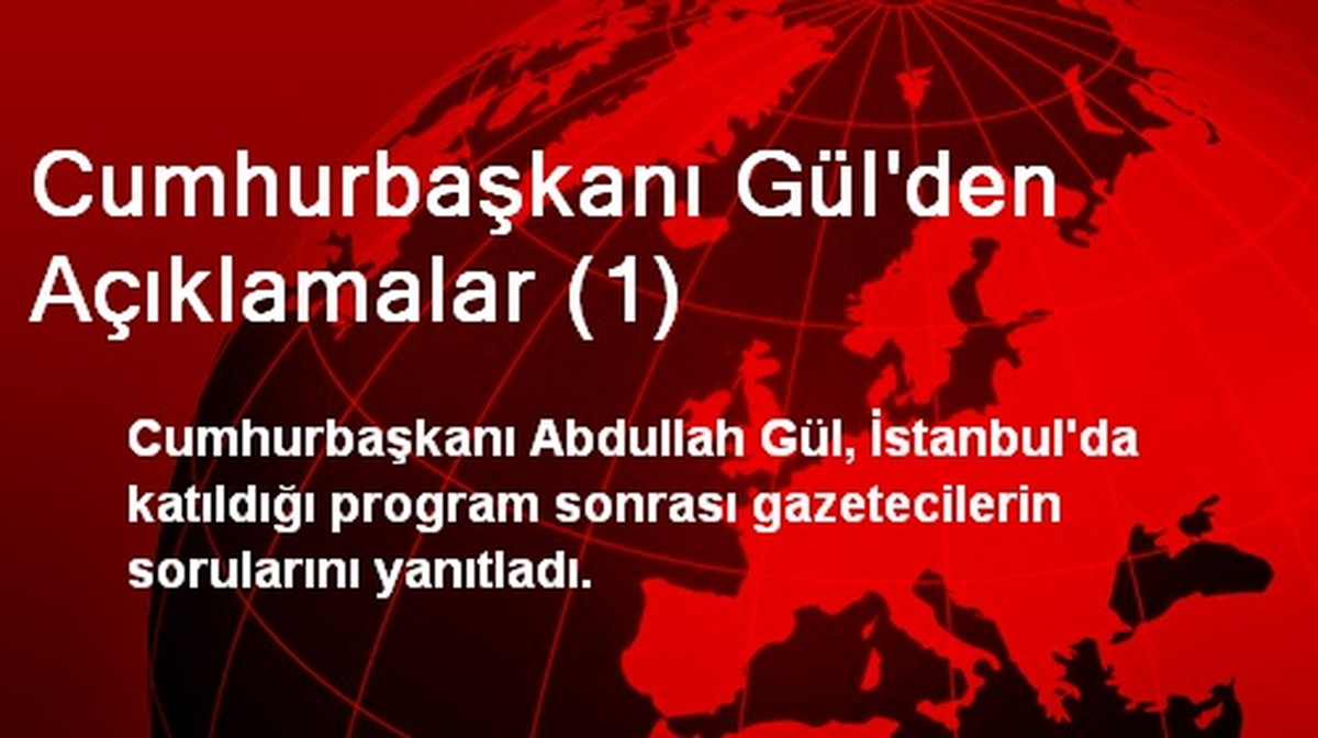 Cumhurbaşkanı Gül\'den Açıklamalar (1)