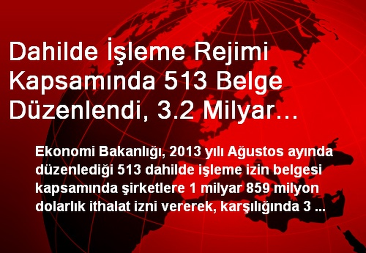 Dahilde İşleme Rejimi Kapsamında 513 Belge Düzenlendi, 3.2 Milyar Dolar İhracat Taahhüdü Alındı
