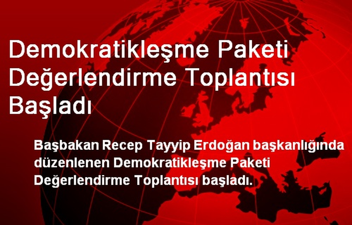 Demokratikleşme Paketi Değerlendirme Toplantısı Başladı