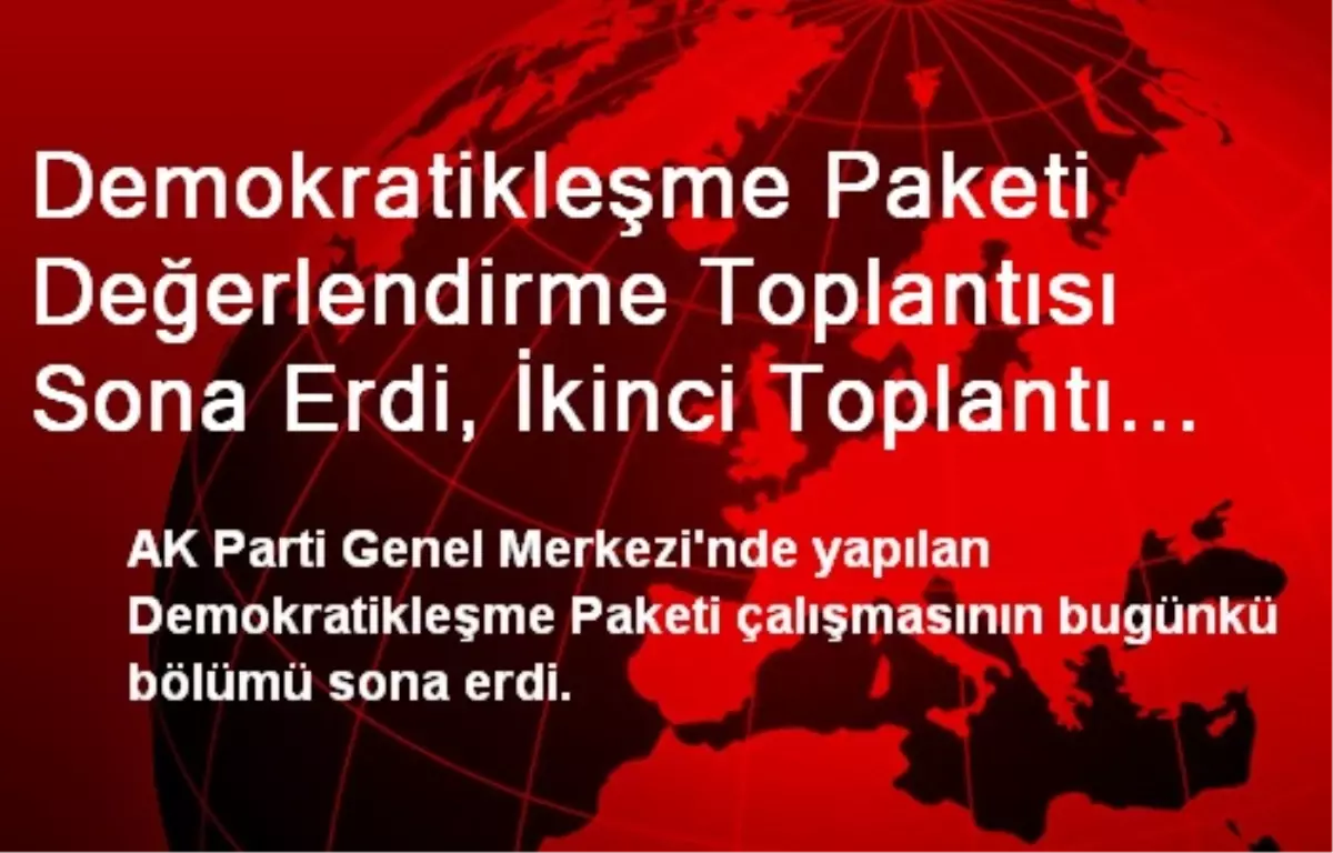 Demokratikleşme Paketi Değerlendirme Toplantısı Sona Erdi