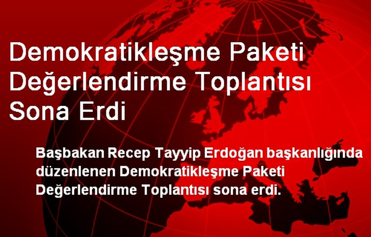 Demokratikleşme Paketi Değerlendirme Toplantısı Sona Erdi