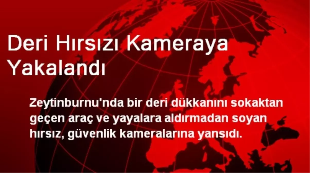 Deri Hırsızı Kameraya Yakalandı