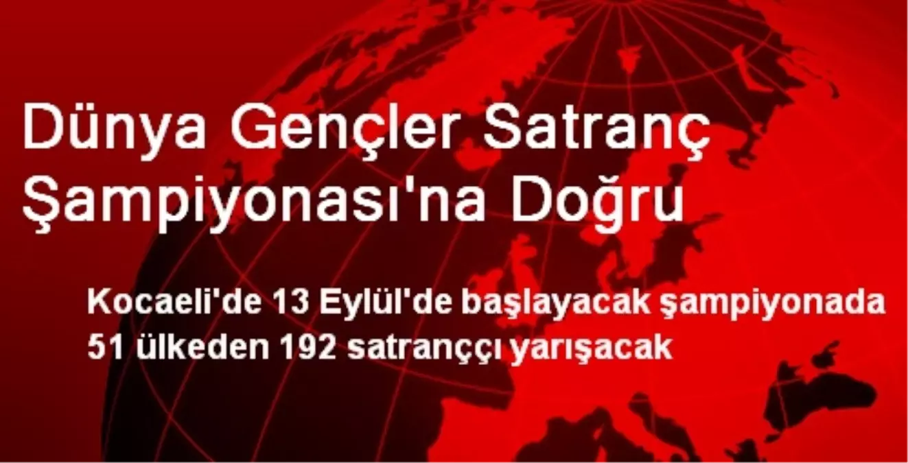 Dünya Gençler Satranç Şampiyonası\'na Doğru