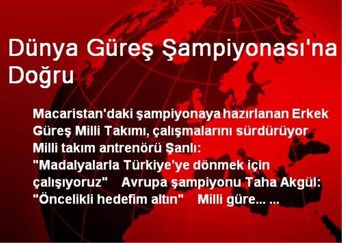 Dünya Güreş Şampiyonası\'na Doğru