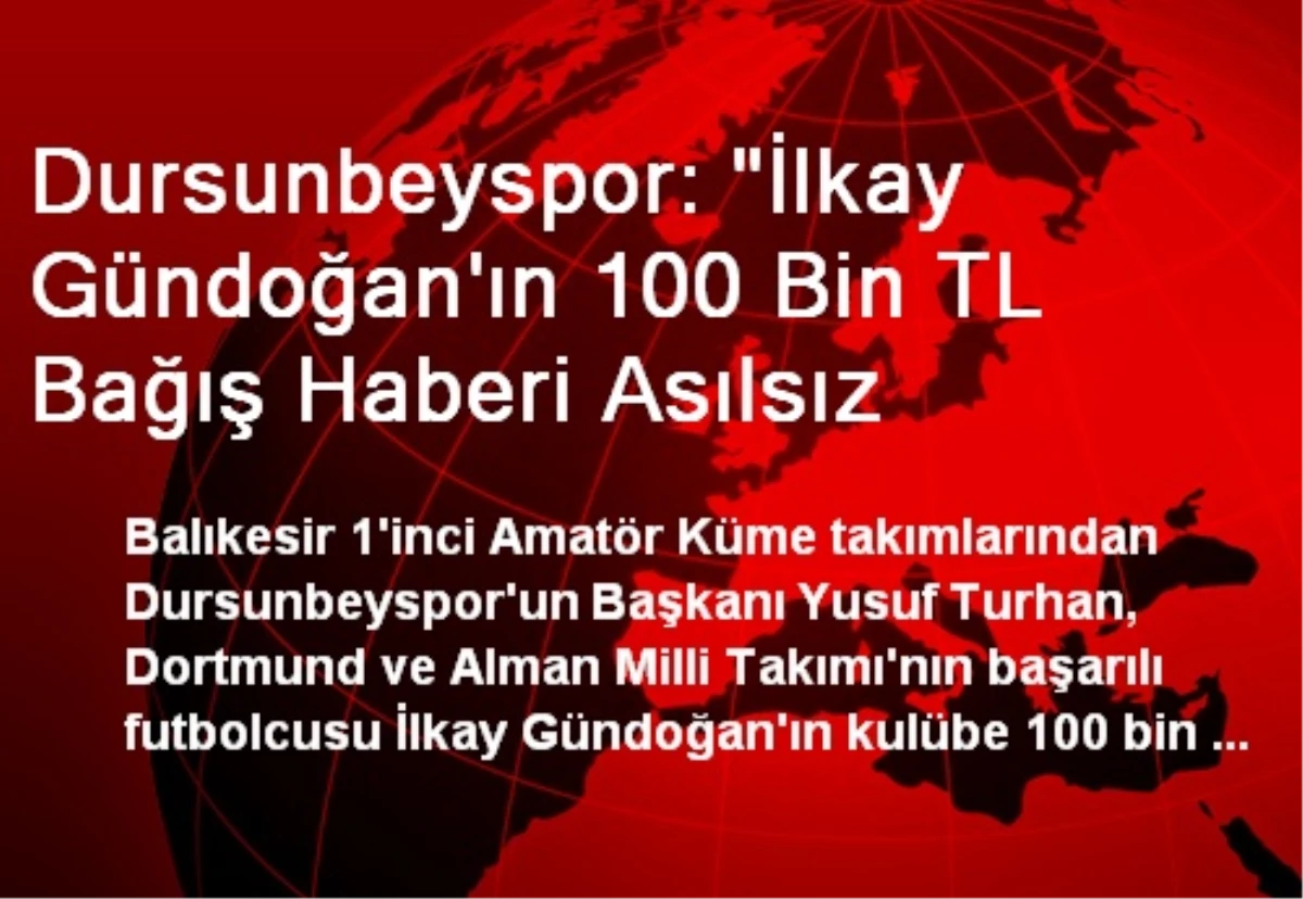 Dursunbeyspor: "İlkay Gündoğan\'ın 100 Bin TL Bağış Haberi Asılsız