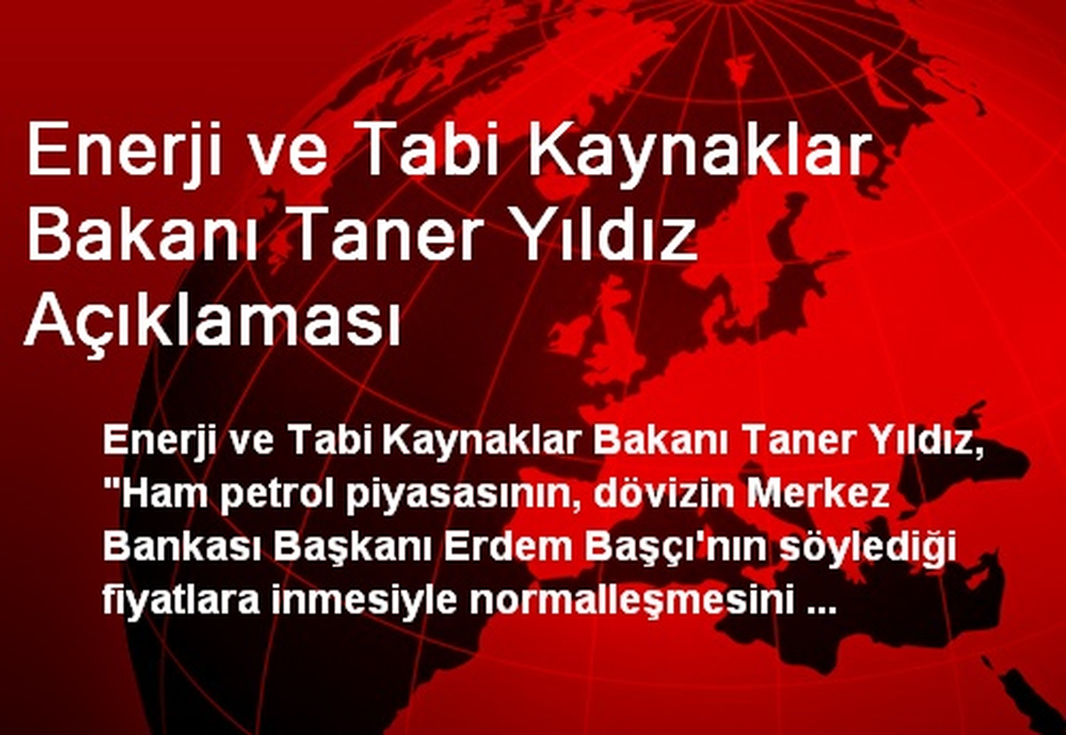 Enerji ve Tabi Kaynaklar Bakanı Taner Yıldız Açıklaması