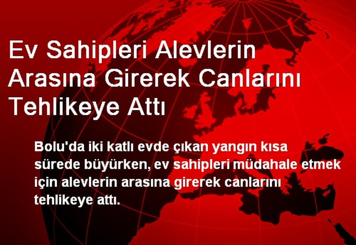 Ev Sahipleri Alevlerin Arasına Girerek Canlarını Tehlikeye Attı
