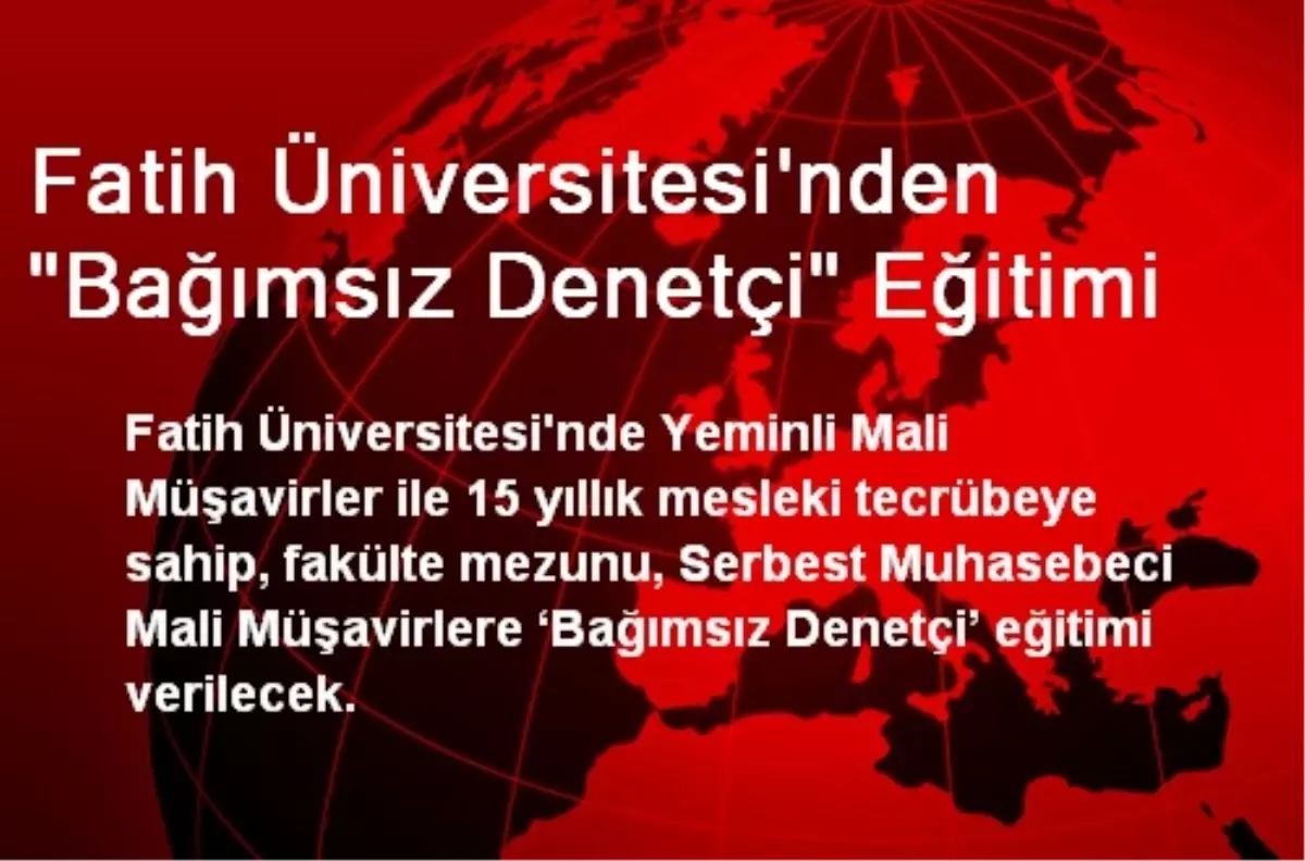 Fatih Üniversitesi\'nden "Bağımsız Denetçi" Eğitimi