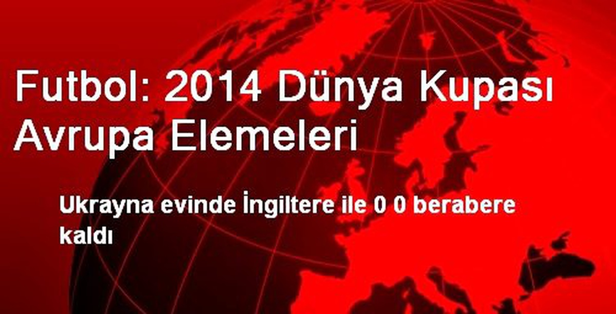 Futbol: 2014 Dünya Kupası Avrupa Elemeleri