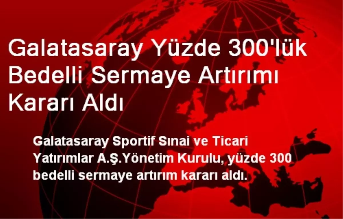 Galatasaray Yüzde 300\'lük Sermaye Artırımı Kararı Aldı