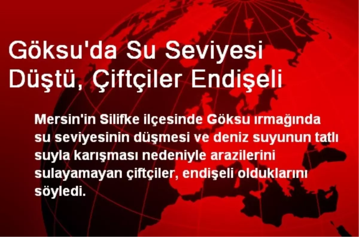 Göksu\'da Su Seviyesi Düştü, Çiftçiler Endişeli