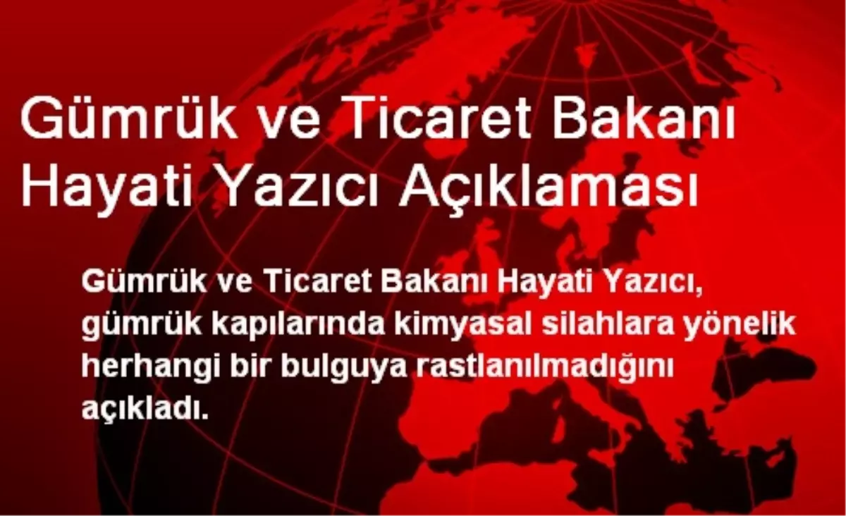 Gümrük ve Ticaret Bakanı Hayati Yazıcı Açıklaması