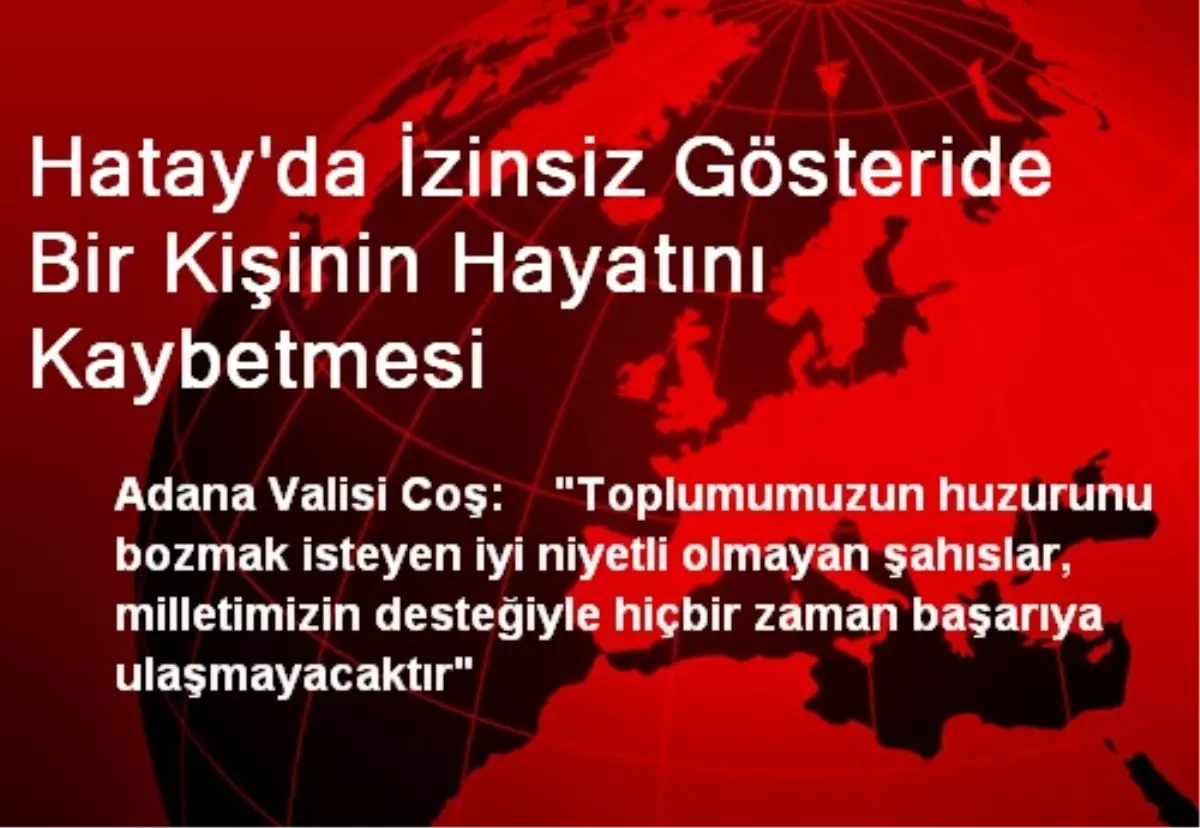 Hatay\'da İzinsiz Gösteride Bir Kişinin Hayatını Kaybetmesi