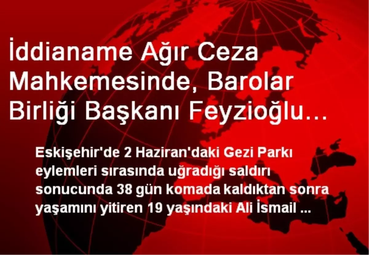 İddianame Ağır Ceza Mahkemesinde, Barolar Birliği Başkanı Feyzioğlu Korkmaz Ailesinin Avukatı Oldu