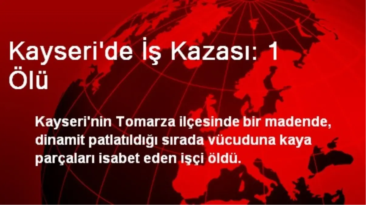 Kayseri\'de İş Kazası: 1 Ölü