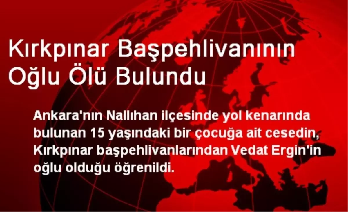 Kırkpınar Başpehlivanının Oğlu Ölü Bulundu