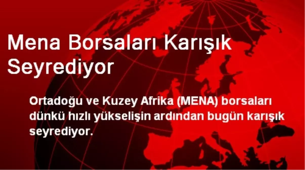 Mena Borsaları Karışık Seyrediyor