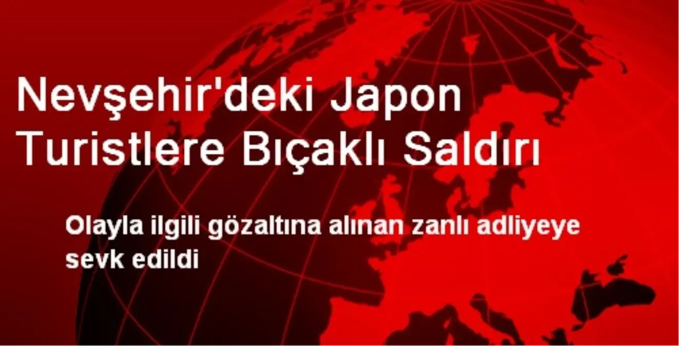 Nevşehir\'deki Japon Turistlere Bıçaklı Saldırı