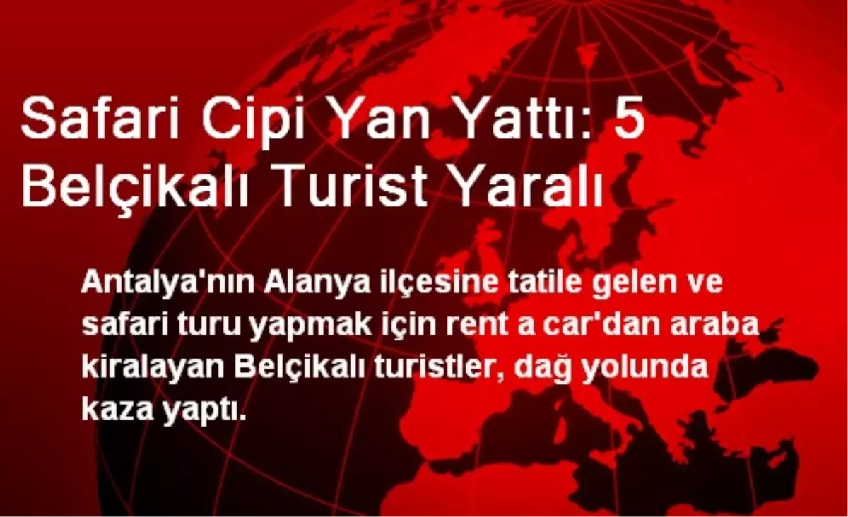 Safari Cipi Yan Yattı: 5 Belçikalı Turist Yaralı