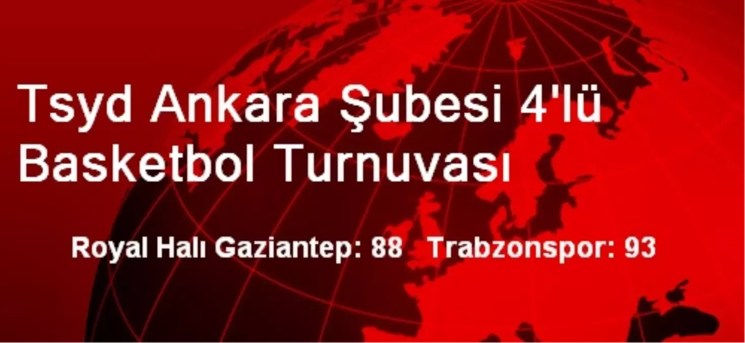 Tsyd Ankara Şubesi 4\'lü Basketbol Turnuvası