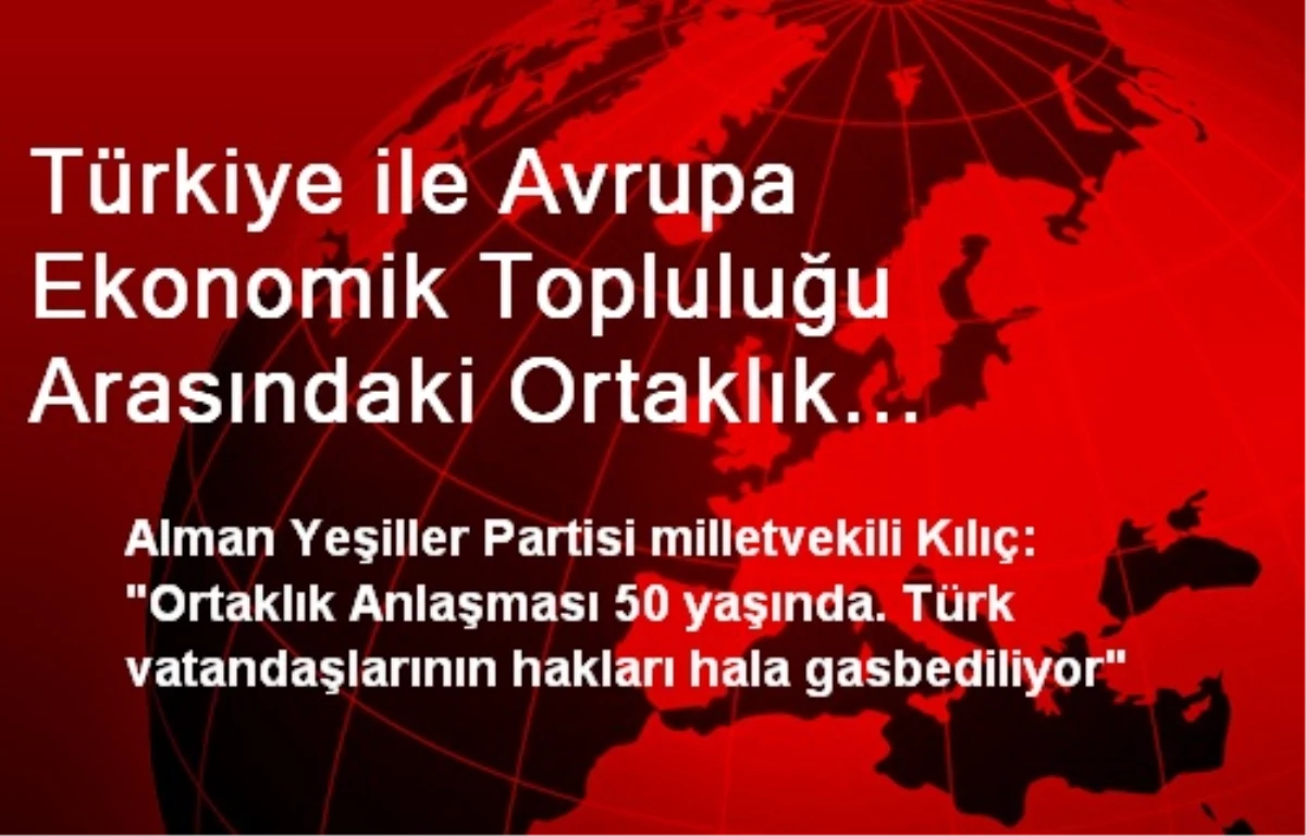 Türkiye ile Avrupa Ekonomik Topluluğu Arasındaki Ortaklık Anlaşması\'nın 50. Yıl Dönümü