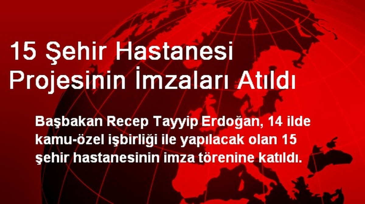 Başbakan Erdoğan, 15 Hastane Projesinin İmzalarını Attı