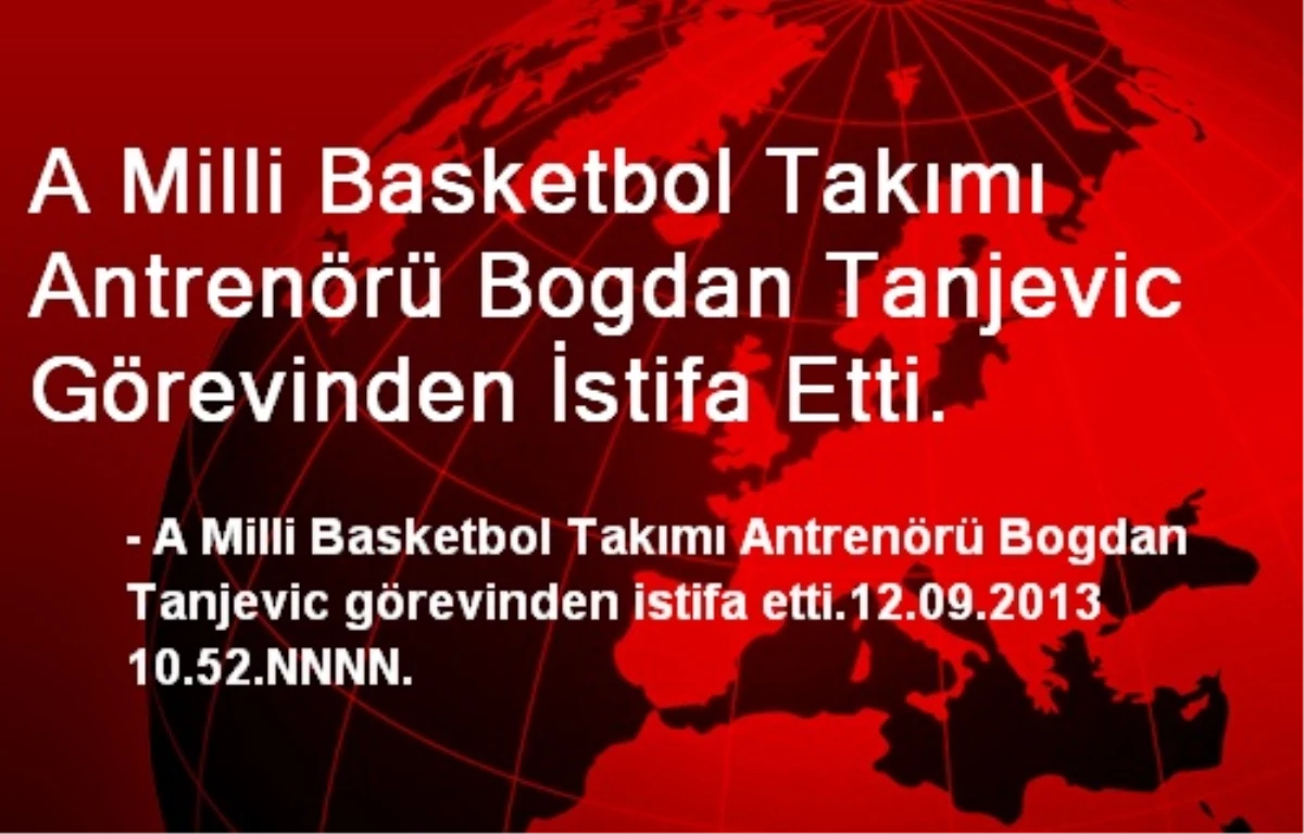 A Milli Basketbol Takımı Antrenörü Bogdan Tanjevic Görevinden İstifa Etti.