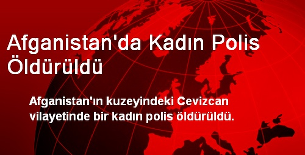 Afganistan\'da Kadın Polis Öldürüldü