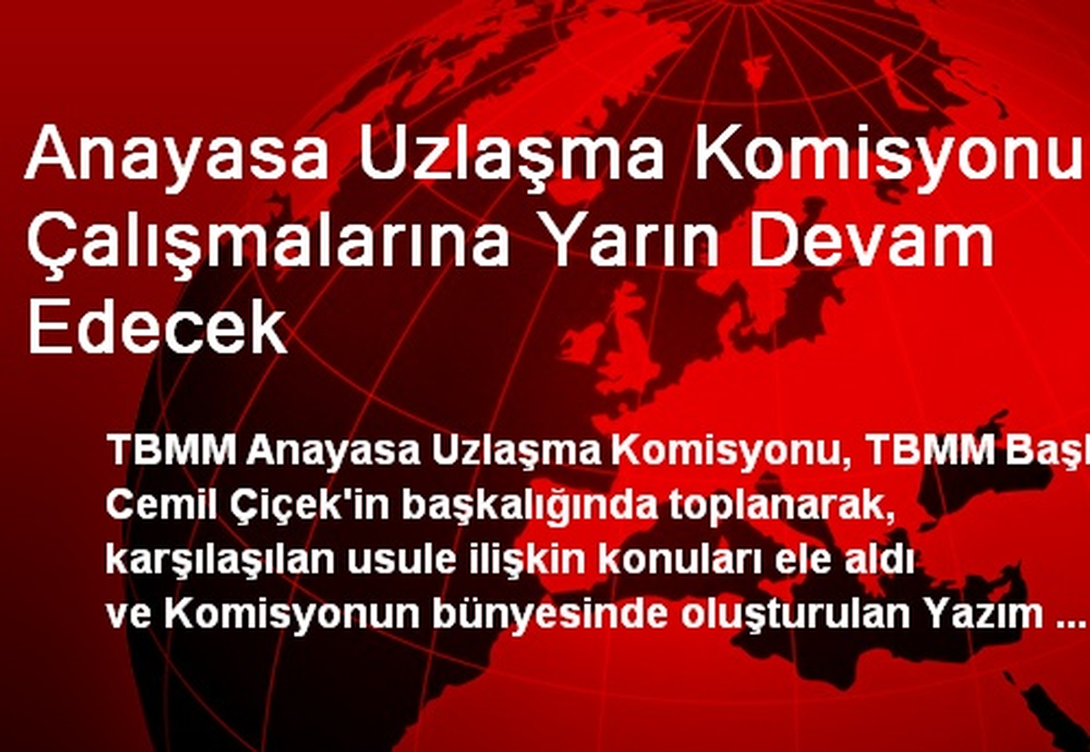 Anayasa Uzlaşma Komisyonu Çalışmalarına Yarın Devam Edecek
