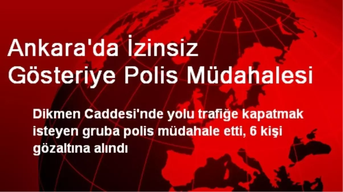 Ankara\'da İzinsiz Gösteriye Polis Müdahalesi