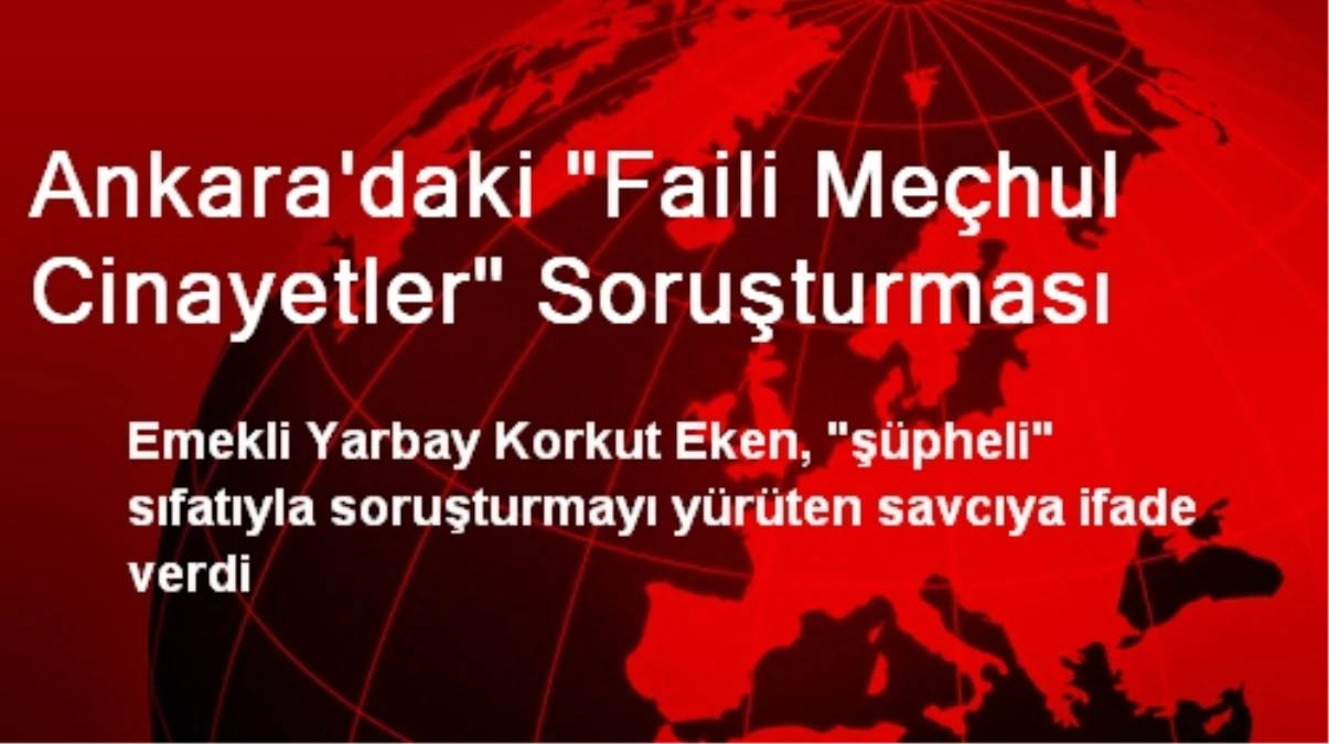 Ankara\'daki "Faili Meçhul Cinayetler" Soruşturması
