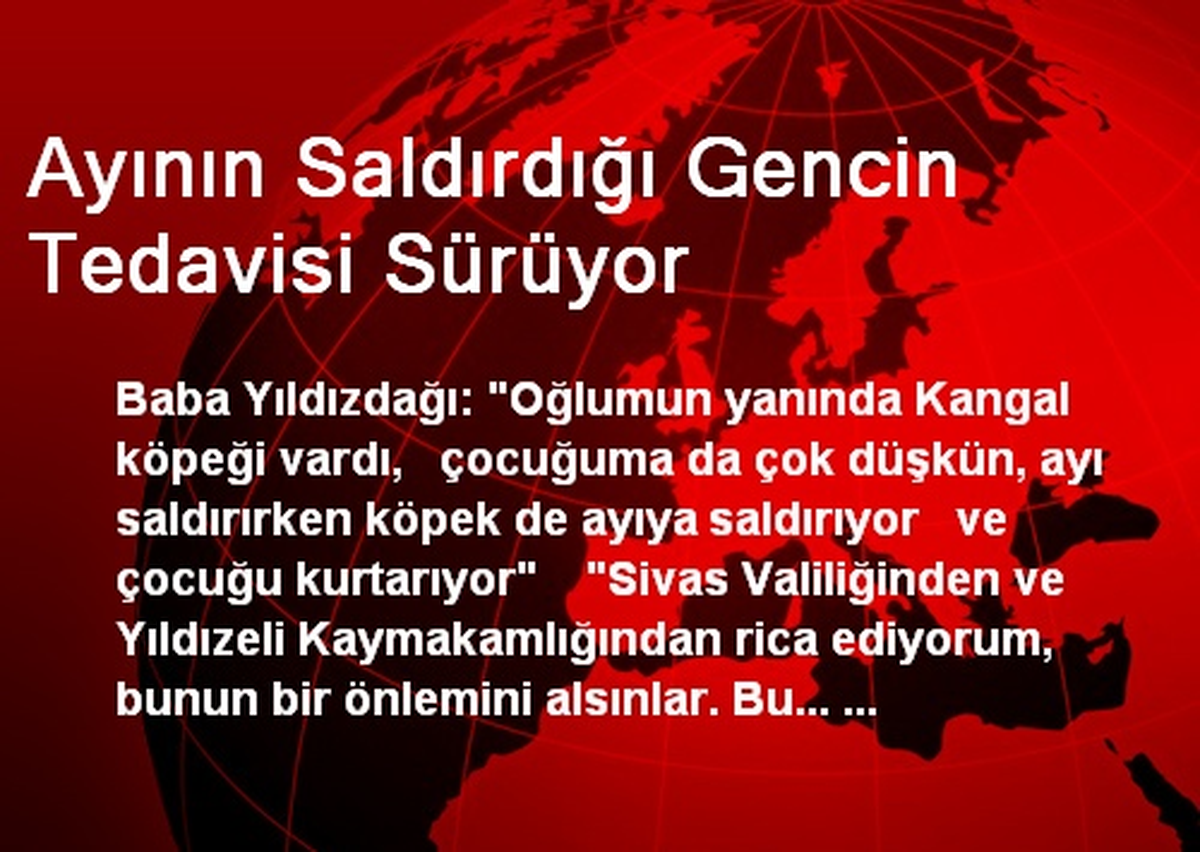 Ayının Saldırdığı Gencin Tedavisi Sürüyor