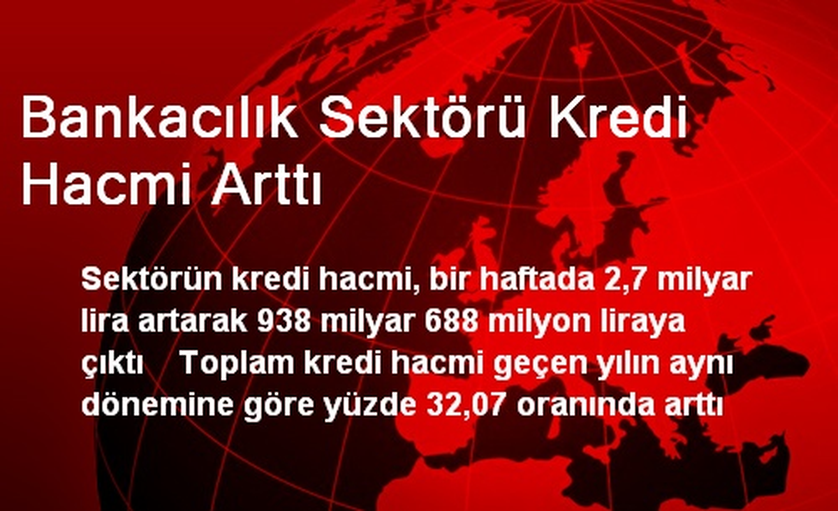 Bankacılık Sektörü Kredi Hacmi Arttı