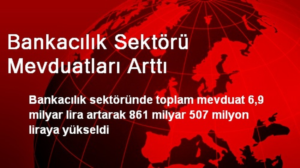 Bankacılık Sektörü Mevduatları Arttı