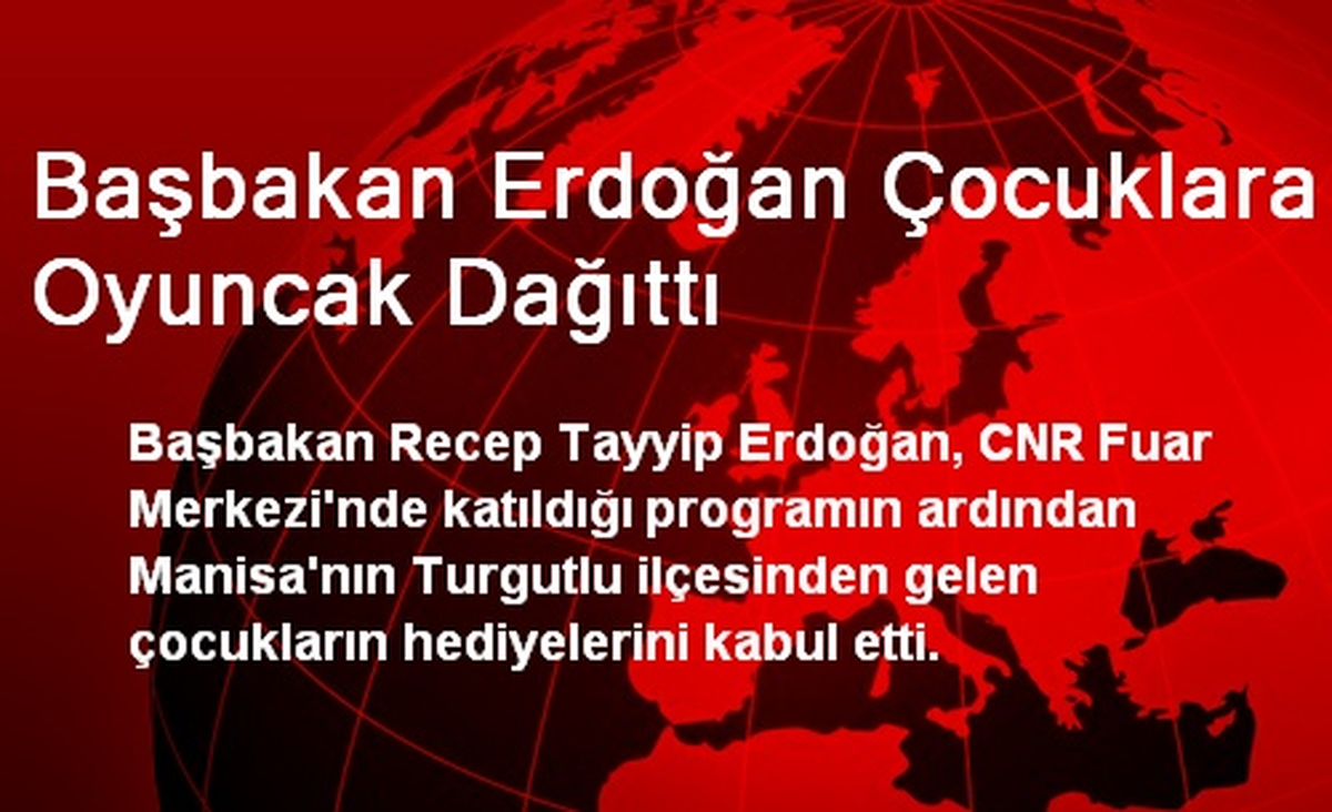 Başbakan Erdoğan Çocuklara Oyuncak Dağıttı