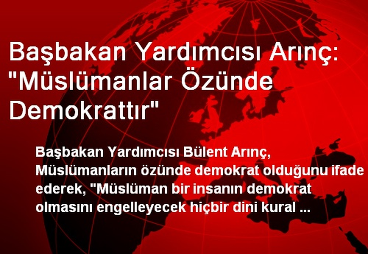 Başbakan Yardımcısı Arınç: "Müslümanlar Özünde Demokrattır"
