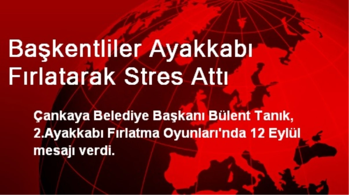 Başkentliler Ayakkabı Fırlatarak Stres Attı