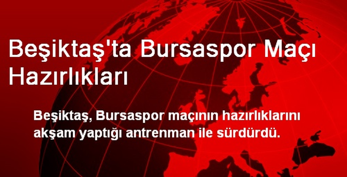 Beşiktaş\'ta Bursaspor Maçı Hazırlıkları