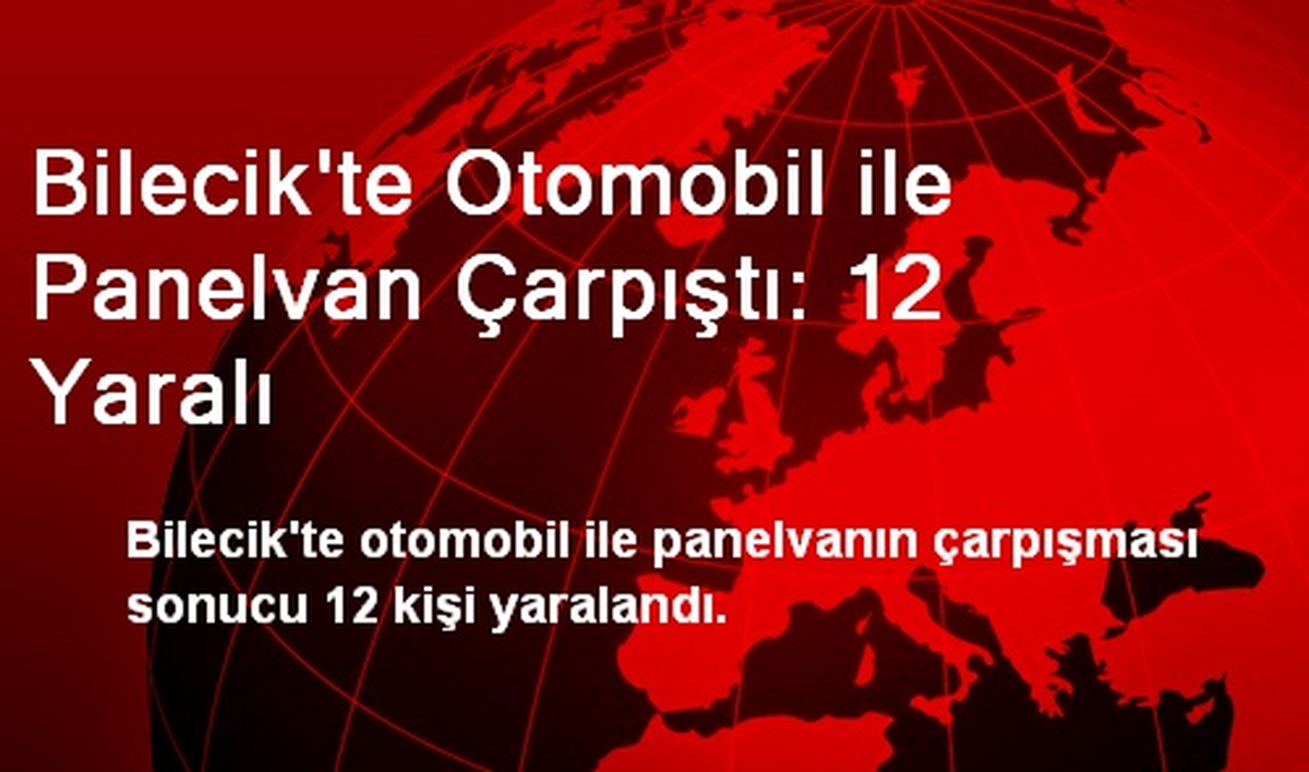 Bilecik\'te Otomobil ile Panelvan Çarpıştı: 12 Yaralı