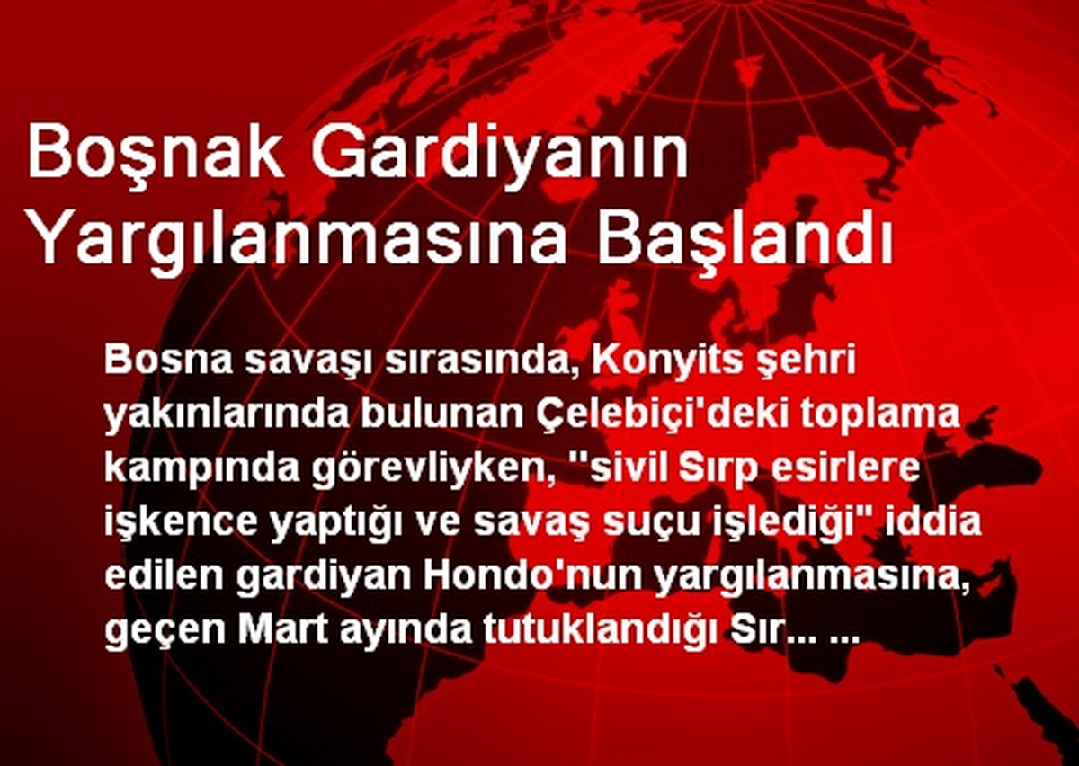 Boşnak Gardiyanın Yargılanmasına Başlandı