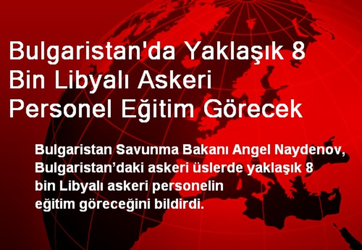 Bulgaristan\'da Yaklaşık 8 Bin Libyalı Askeri Personel Eğitim Görecek